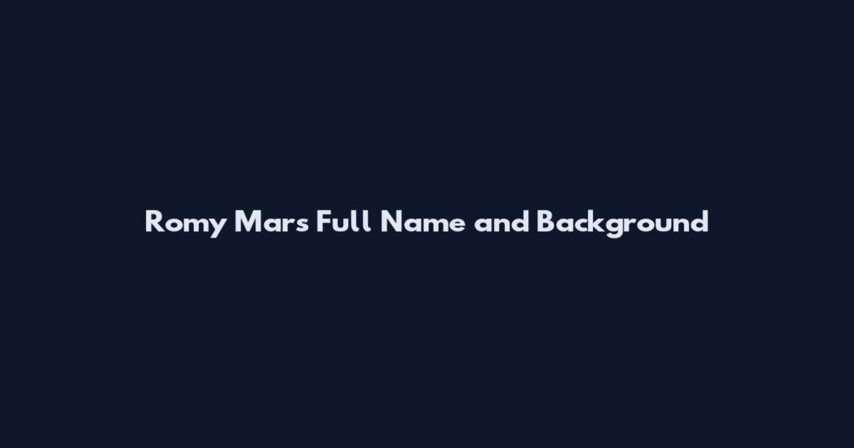 Romy Mars Full Name and Background