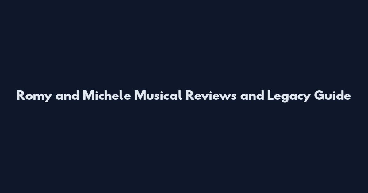 Romy and Michele Musical Reviews and Legacy Guide
