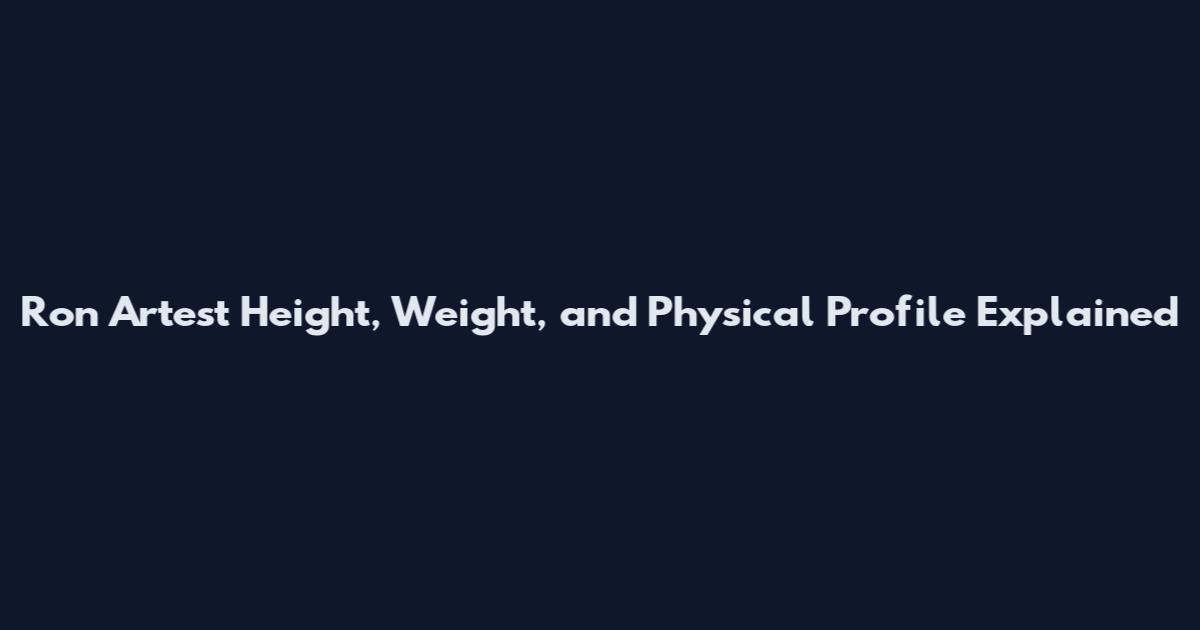 Ron Artest Height, Weight, and Physical Profile Explained