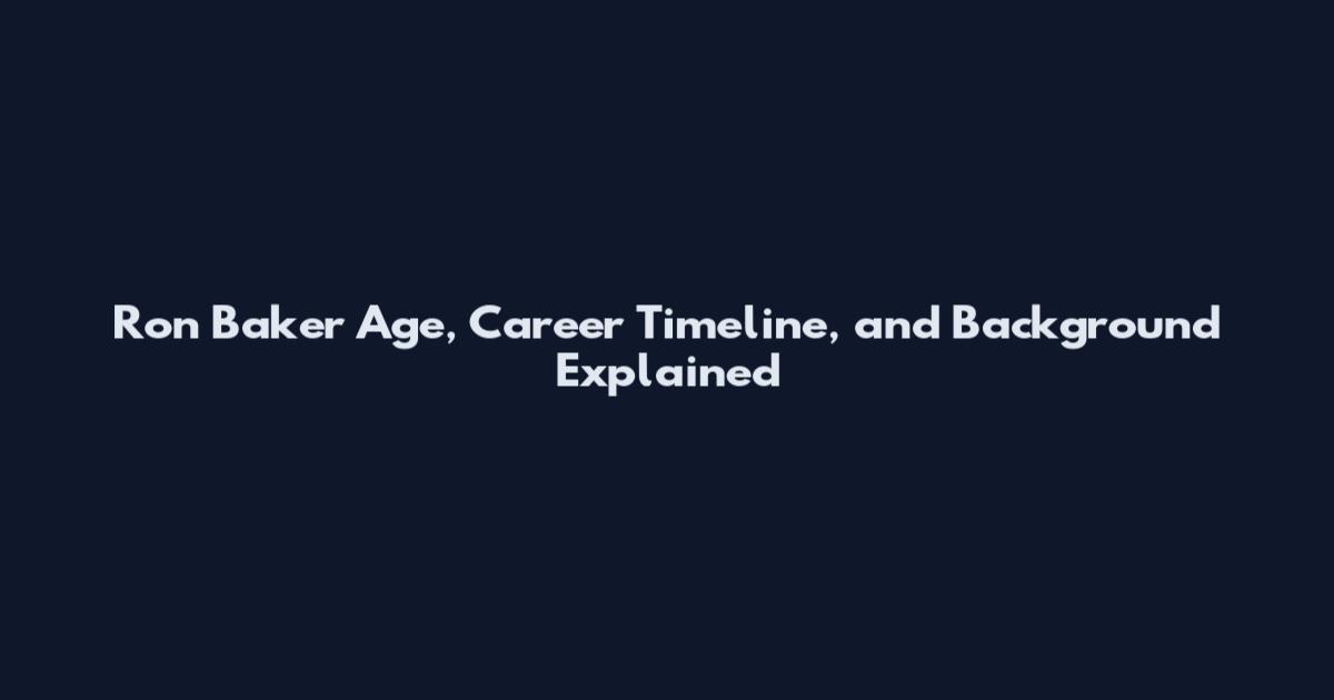 Ron Baker Age, Career Timeline, and Background Explained