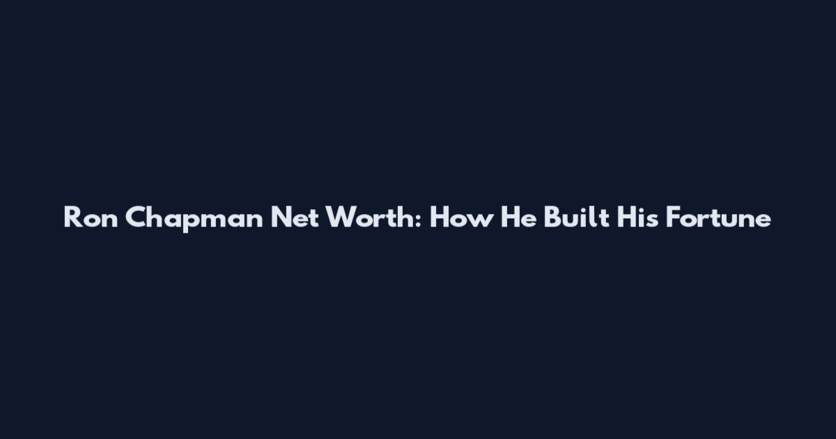 Ron Chapman Net Worth: How He Built His Fortune