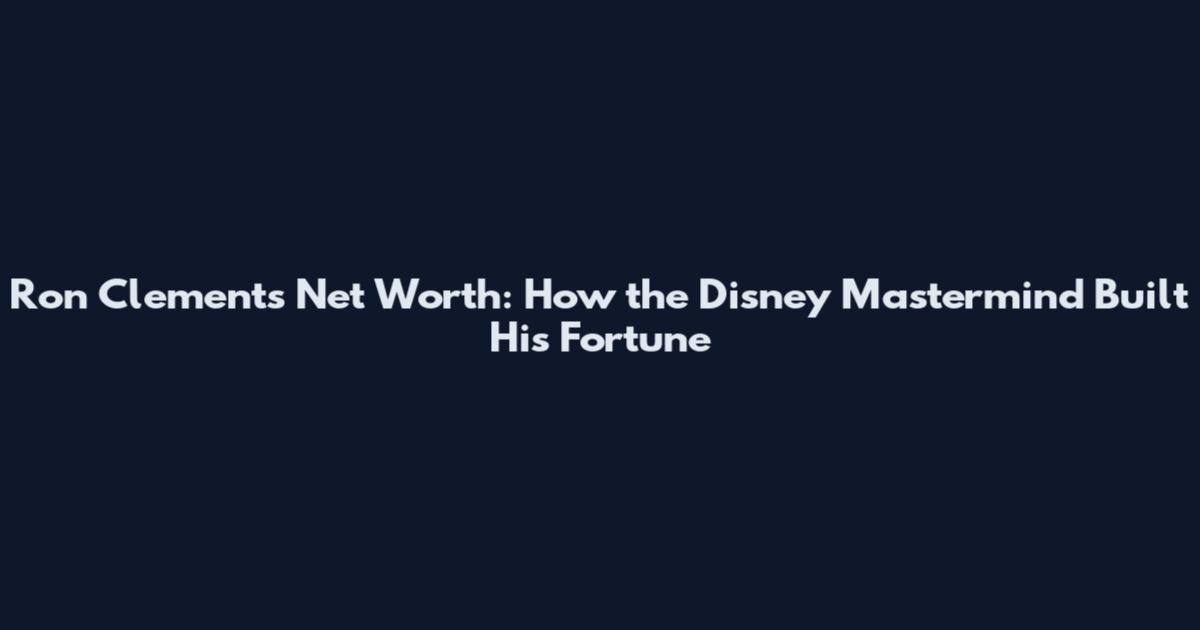 Ron Clements Net Worth: How the Disney Mastermind Built His Fortune