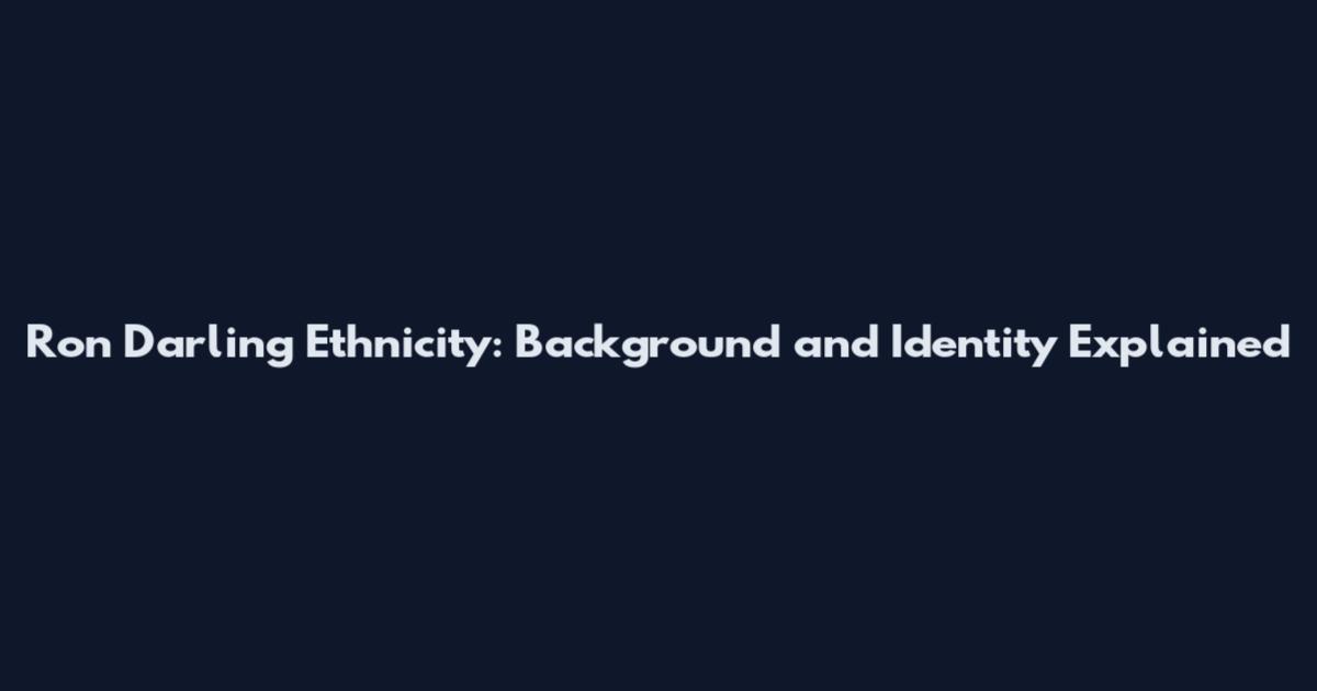 Ron Darling Ethnicity: Background and Identity Explained