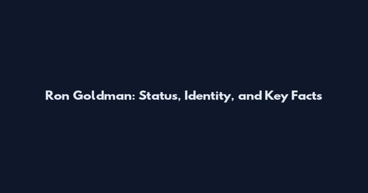 Ron Goldman: Status, Identity, and Key Facts
