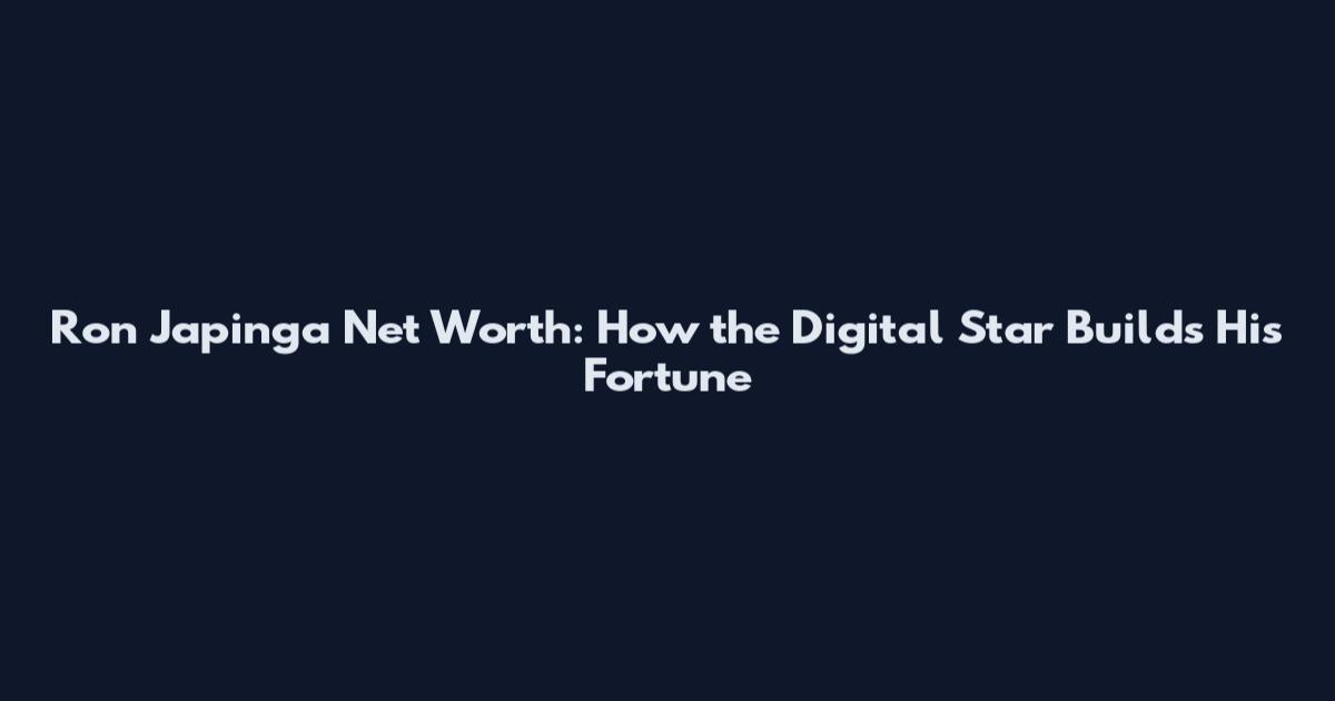 Ron Japinga Net Worth: How the Digital Star Builds His Fortune