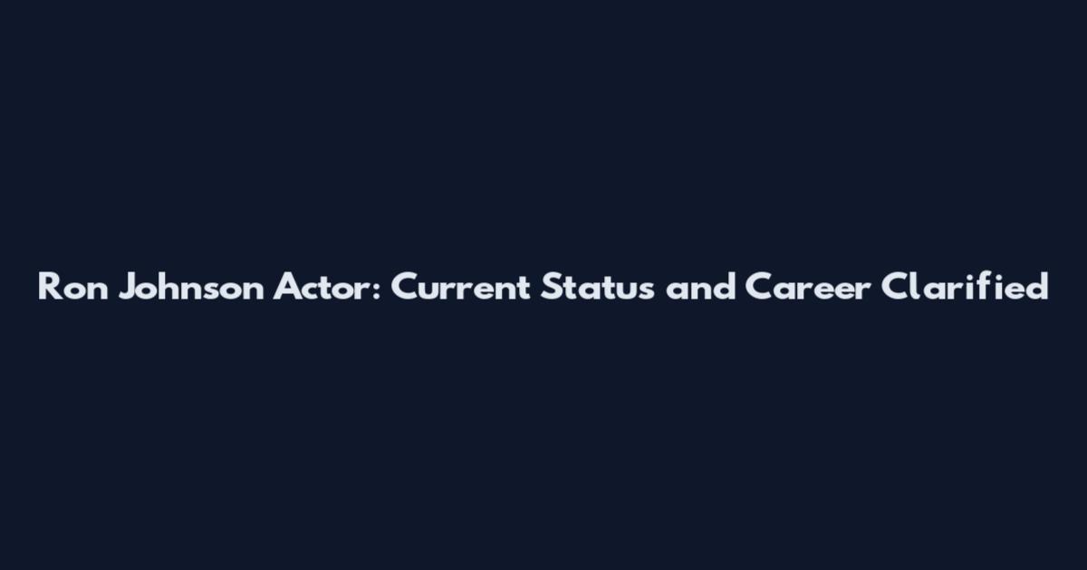 Ron Johnson Actor: Current Status and Career Clarified