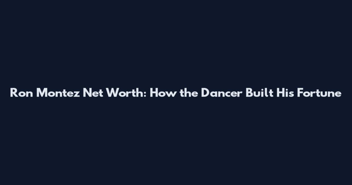 Ron Montez Net Worth: How the Dancer Built His Fortune