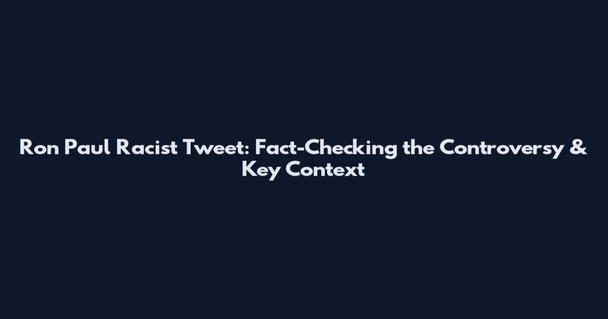 Ron Paul Racist Tweet: Fact-Checking the Controversy & Key Context