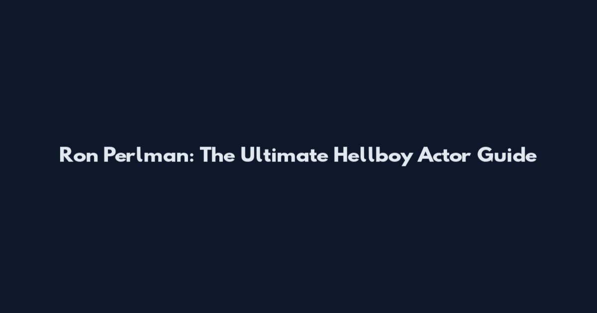Ron Perlman: The Ultimate Hellboy Actor Guide