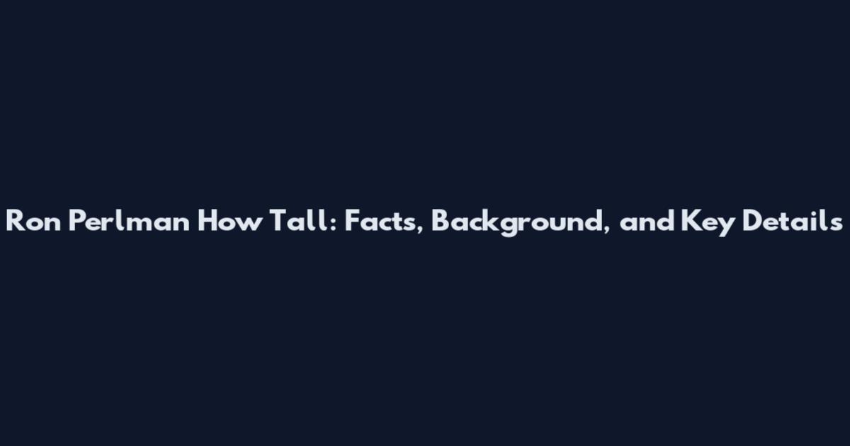 Ron Perlman How Tall: Facts, Background, and Key Details