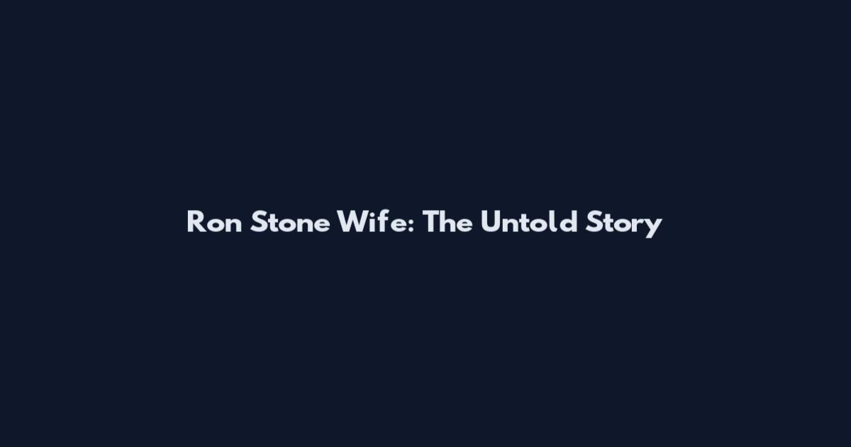 Ron Stone Wife: The Untold Story