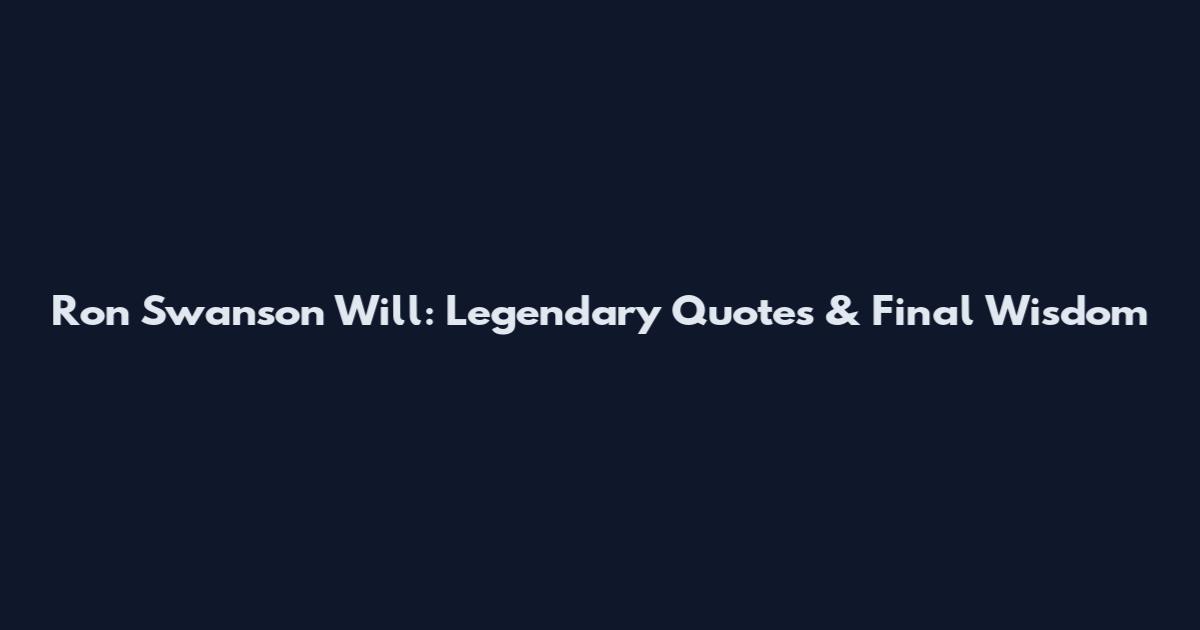 Ron Swanson Will: Legendary Quotes & Final Wisdom