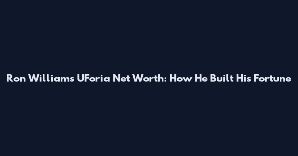 Ron Williams UForia Net Worth: How He Built His Fortune
