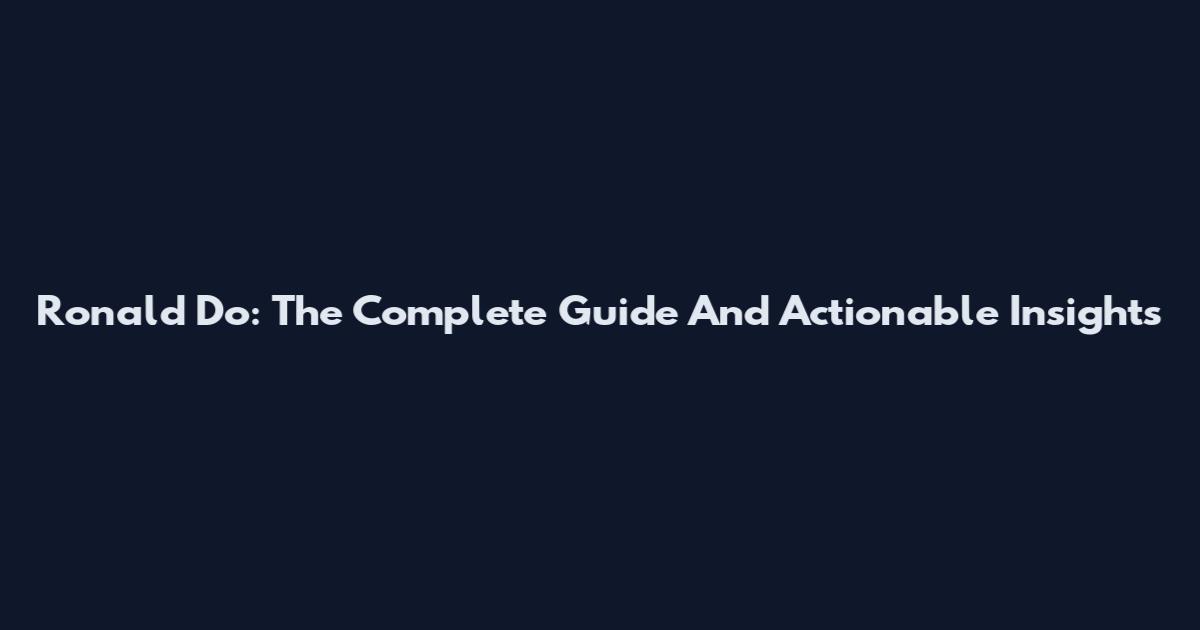 Ronald Do: The Complete Guide And Actionable Insights