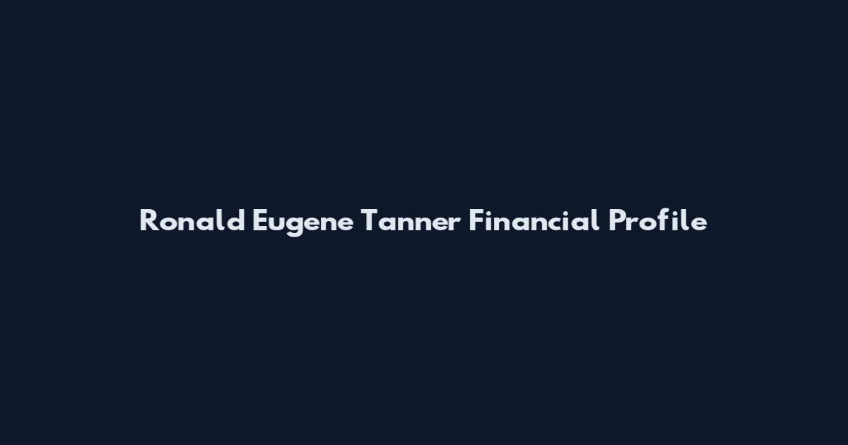 Ronald Eugene Tanner Financial Profile