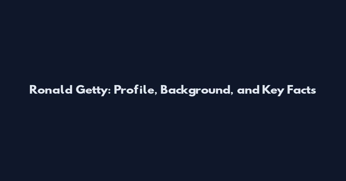 Ronald Getty: Profile, Background, and Key Facts