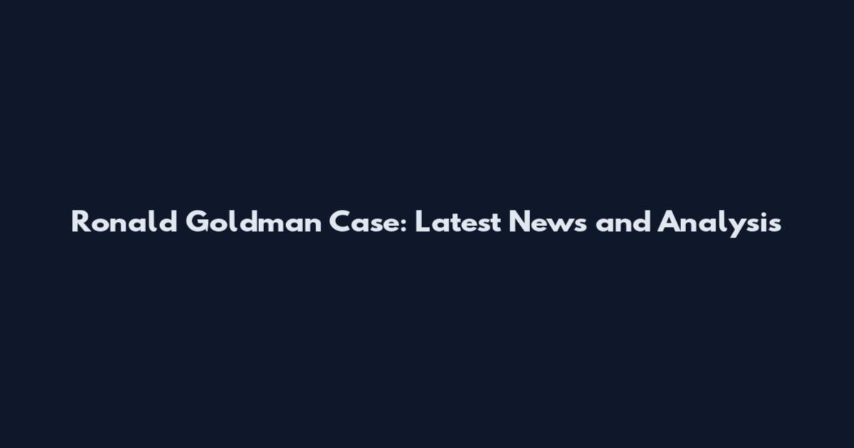Ronald Goldman Case: Latest News and Analysis