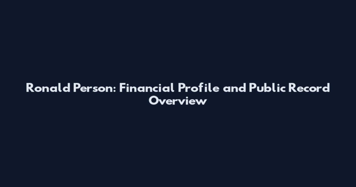 Ronald Person: Financial Profile and Public Record Overview