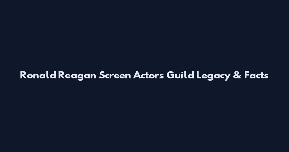 Ronald Reagan Screen Actors Guild Legacy & Facts