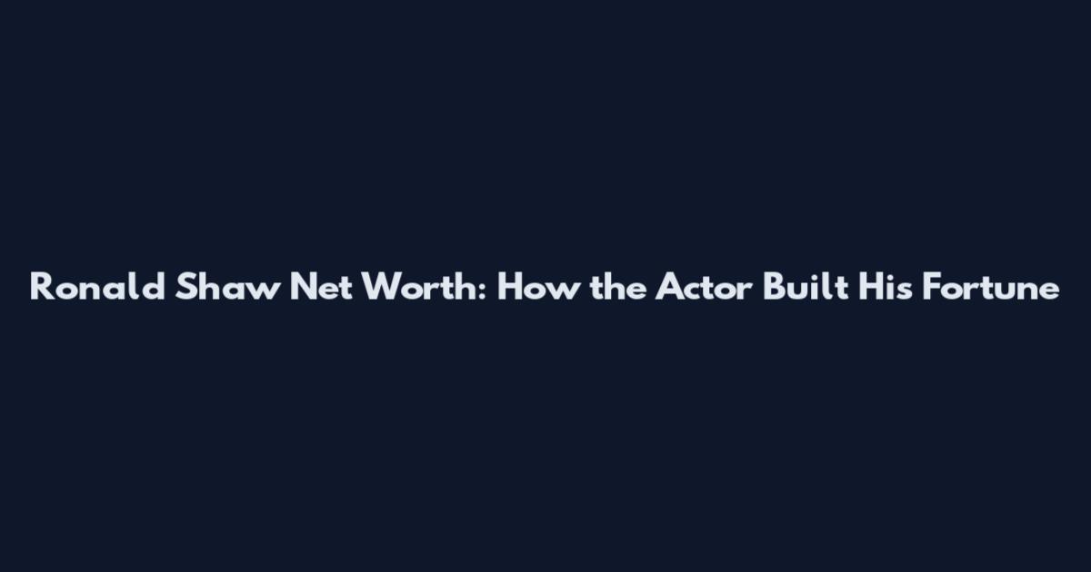 Ronald Shaw Net Worth: How the Actor Built His Fortune