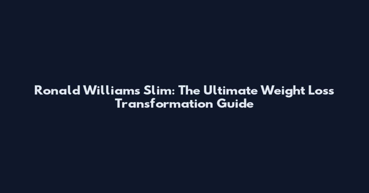 Ronald Williams Slim: The Ultimate Weight Loss Transformation Guide