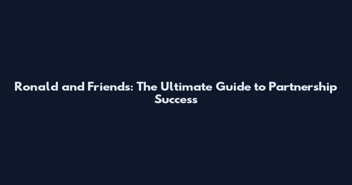 Ronald and Friends: The Ultimate Guide to Partnership Success