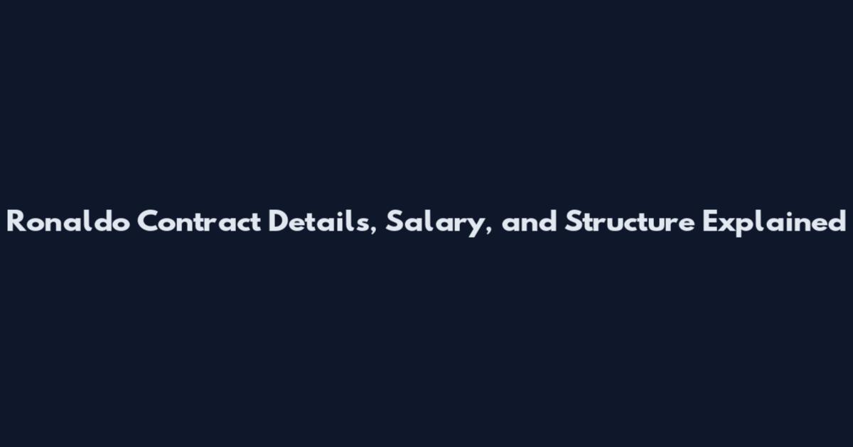 Ronaldo Contract Details, Salary, and Structure Explained