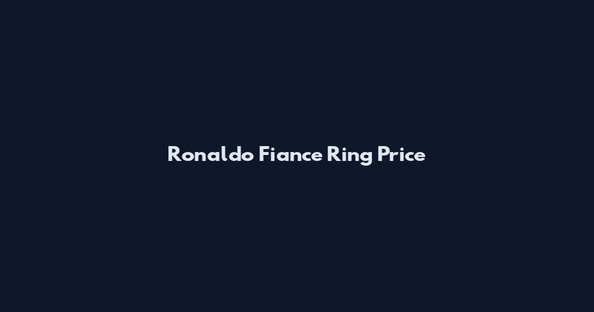 Ronaldo Fiance Ring Price
