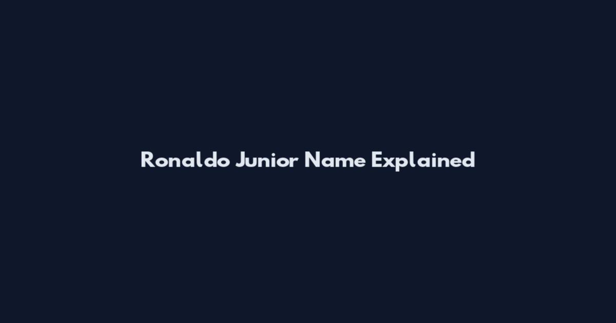 Ronaldo Junior Name Explained