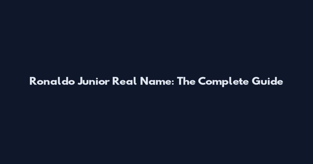 Ronaldo Junior Real Name: The Complete Guide