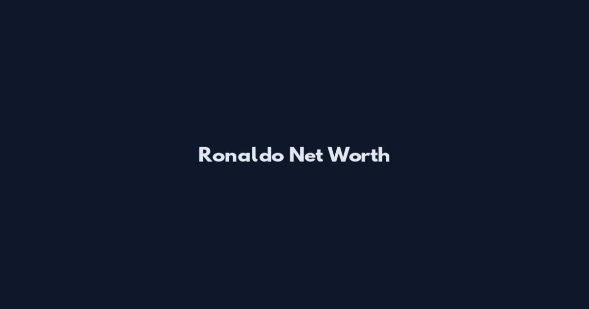Ronaldo Net Worth