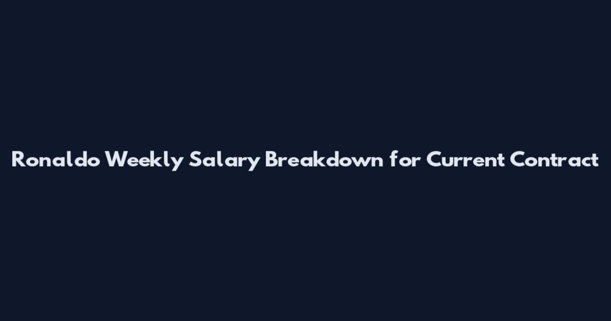 Ronaldo Weekly Salary Breakdown for Current Contract