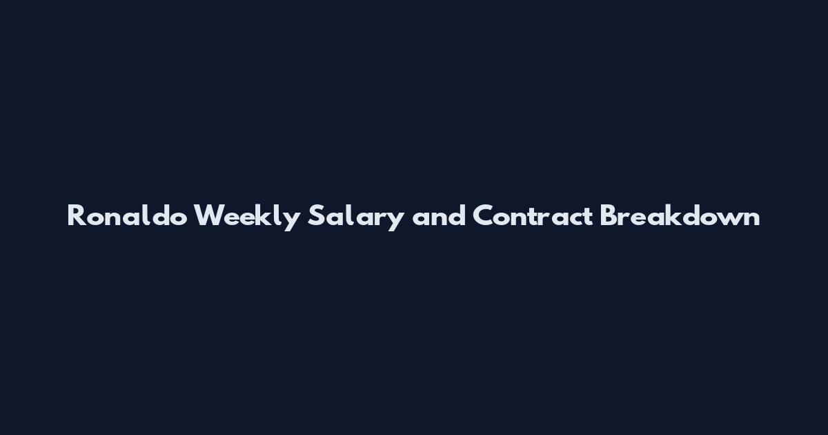Ronaldo Weekly Salary and Contract Breakdown