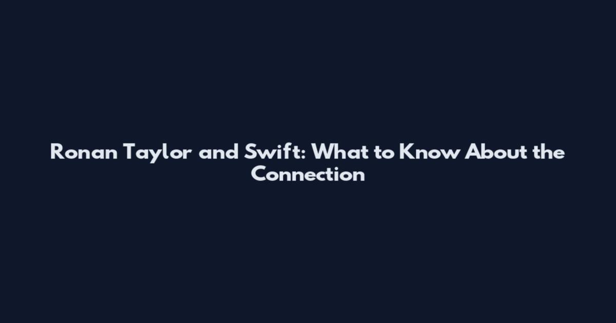 Ronan Taylor and Swift: What to Know About the Connection