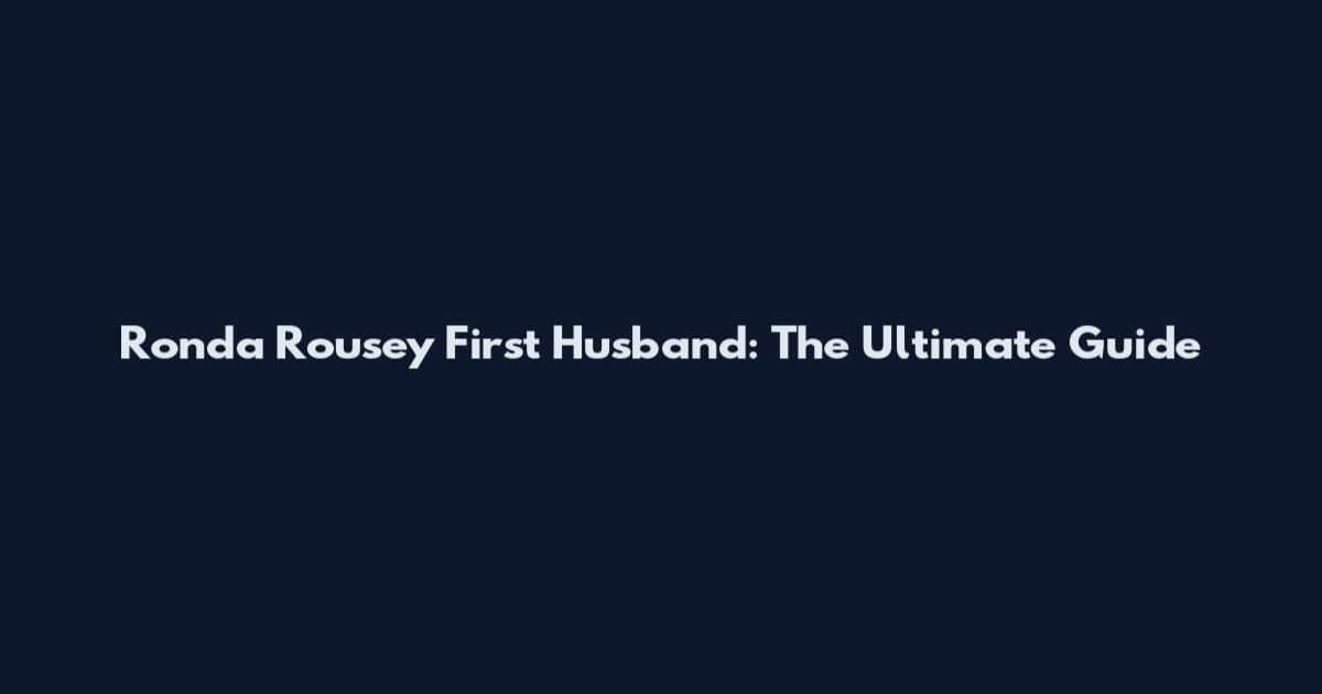 Ronda Rousey First Husband: The Ultimate Guide