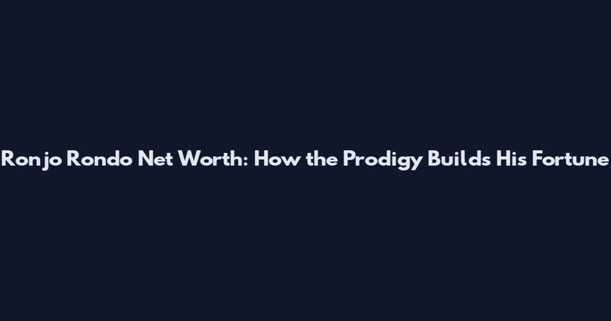 Ronjo Rondo Net Worth: How the Prodigy Builds His Fortune