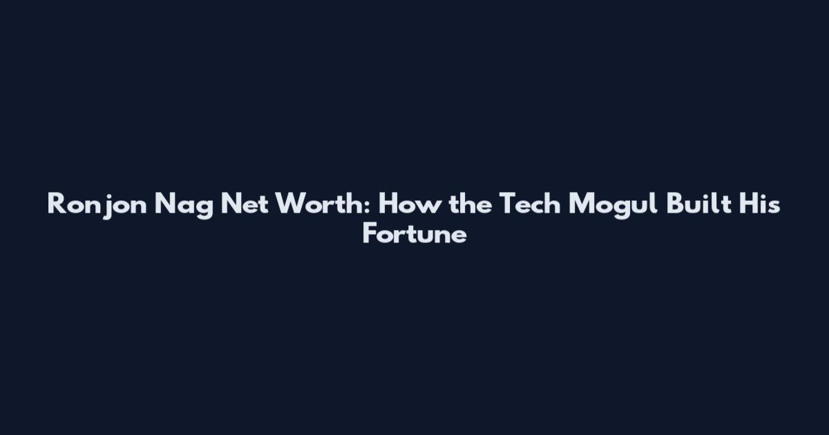 Ronjon Nag Net Worth: How the Tech Mogul Built His Fortune