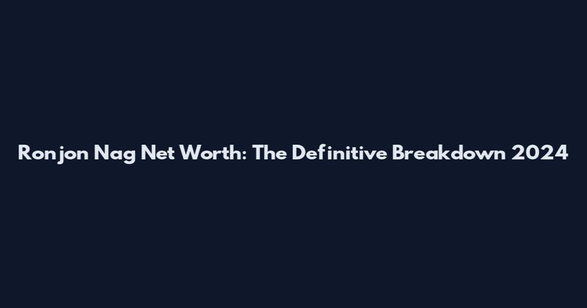 Ronjon Nag Net Worth: The Definitive Breakdown 2024