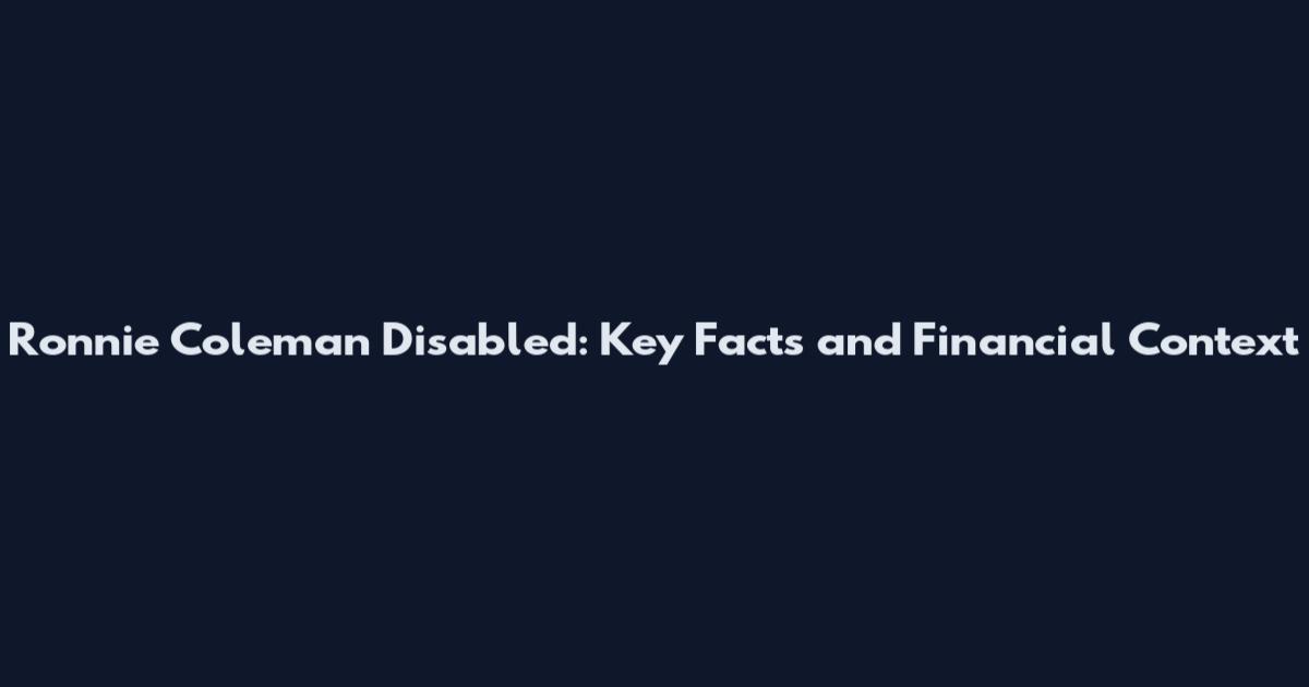 Ronnie Coleman Disabled: Key Facts and Financial Context