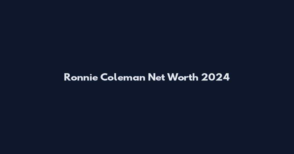 Ronnie Coleman Net Worth 2024