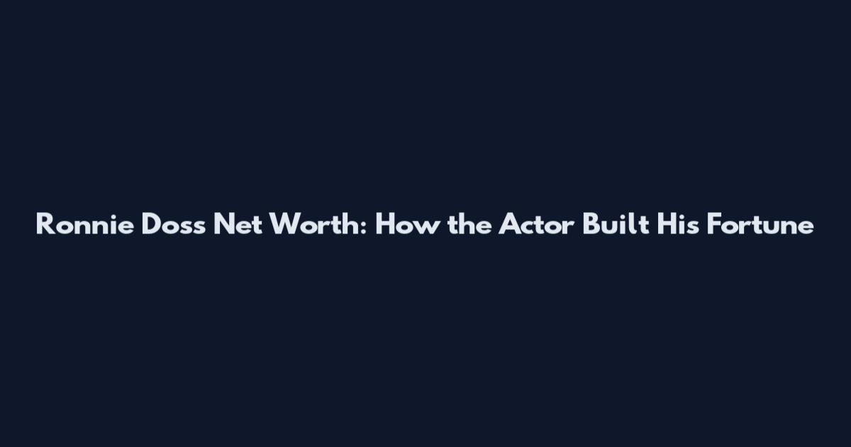 Ronnie Doss Net Worth: How the Actor Built His Fortune