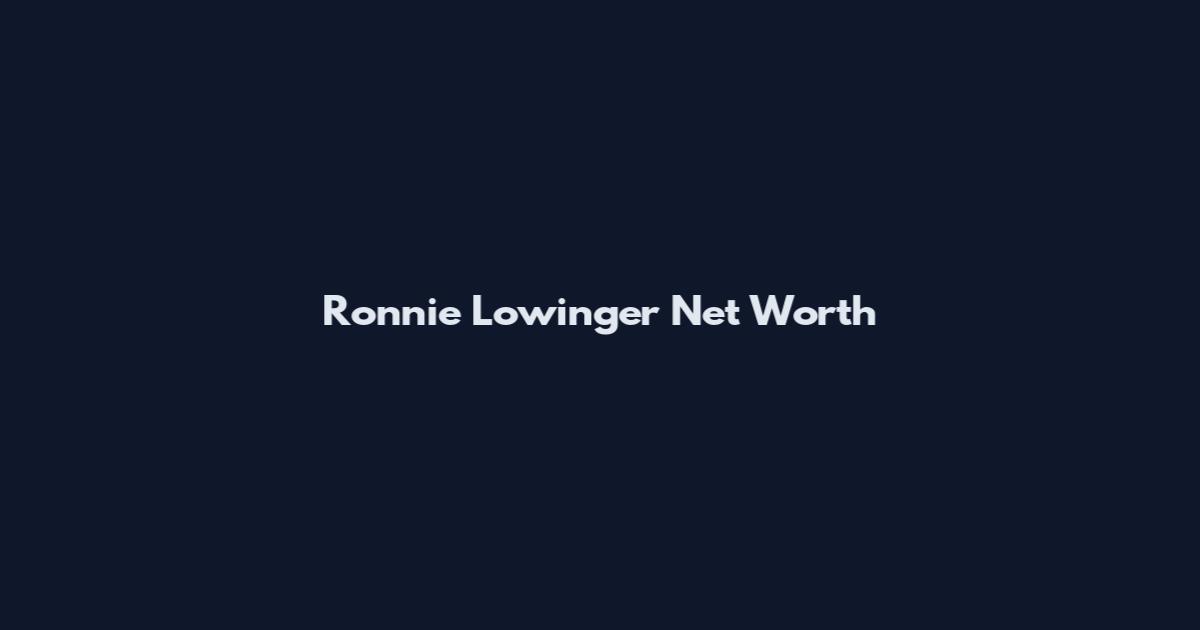 Ronnie Lowinger Net Worth