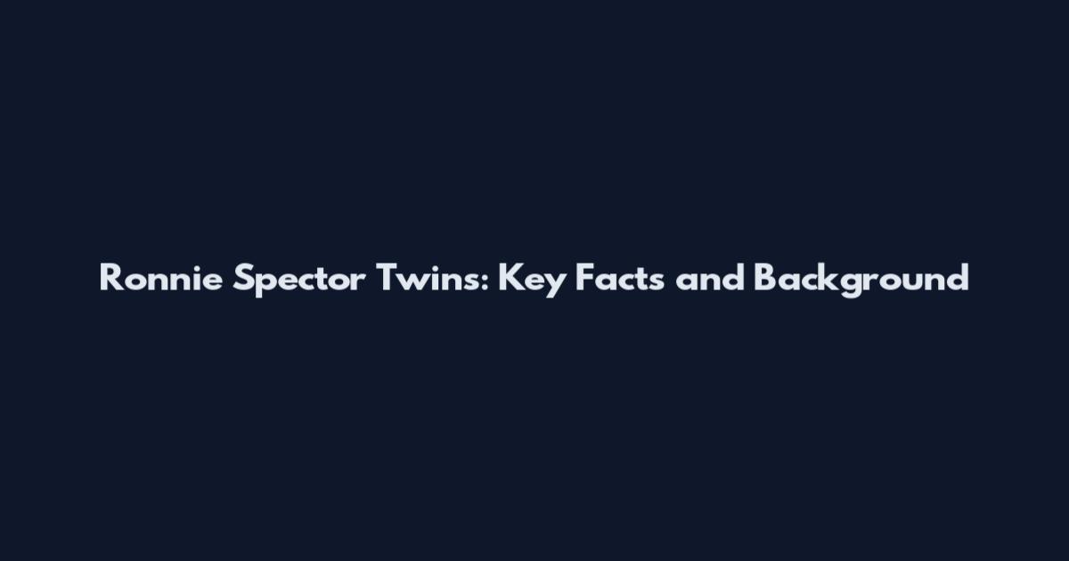 Ronnie Spector Twins: Key Facts and Background