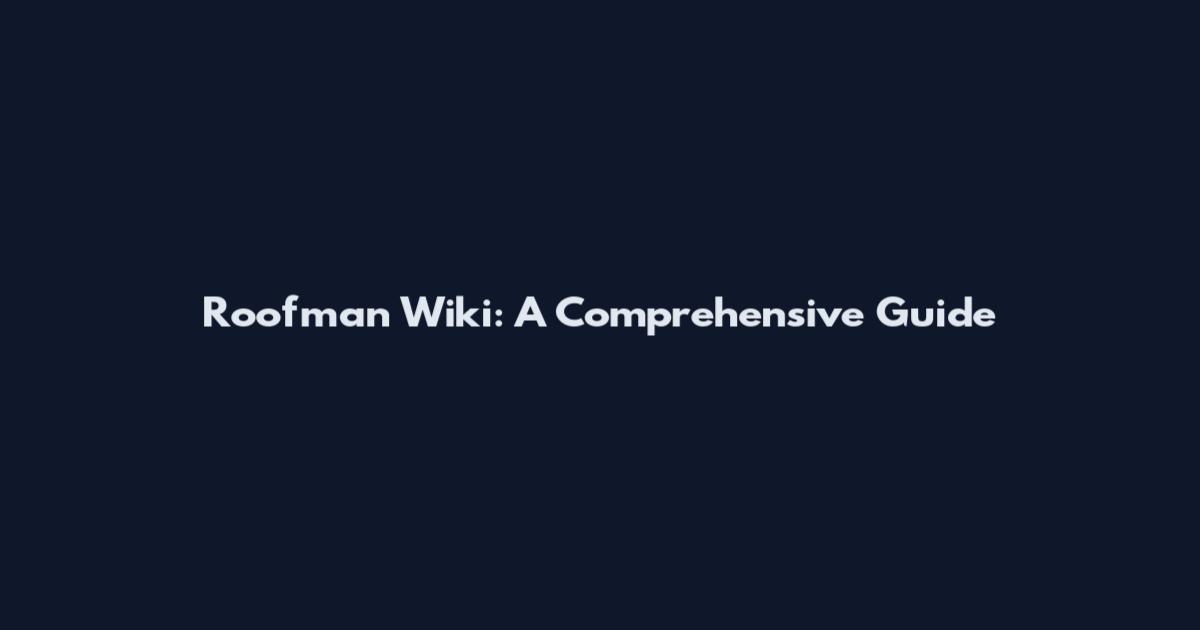 Roofman Wiki: A Comprehensive Guide