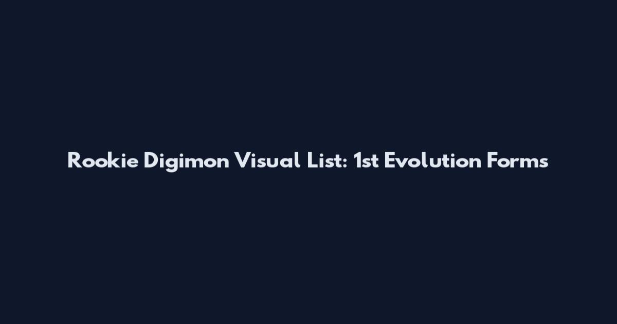 Rookie Digimon Visual List: 1st Evolution Forms