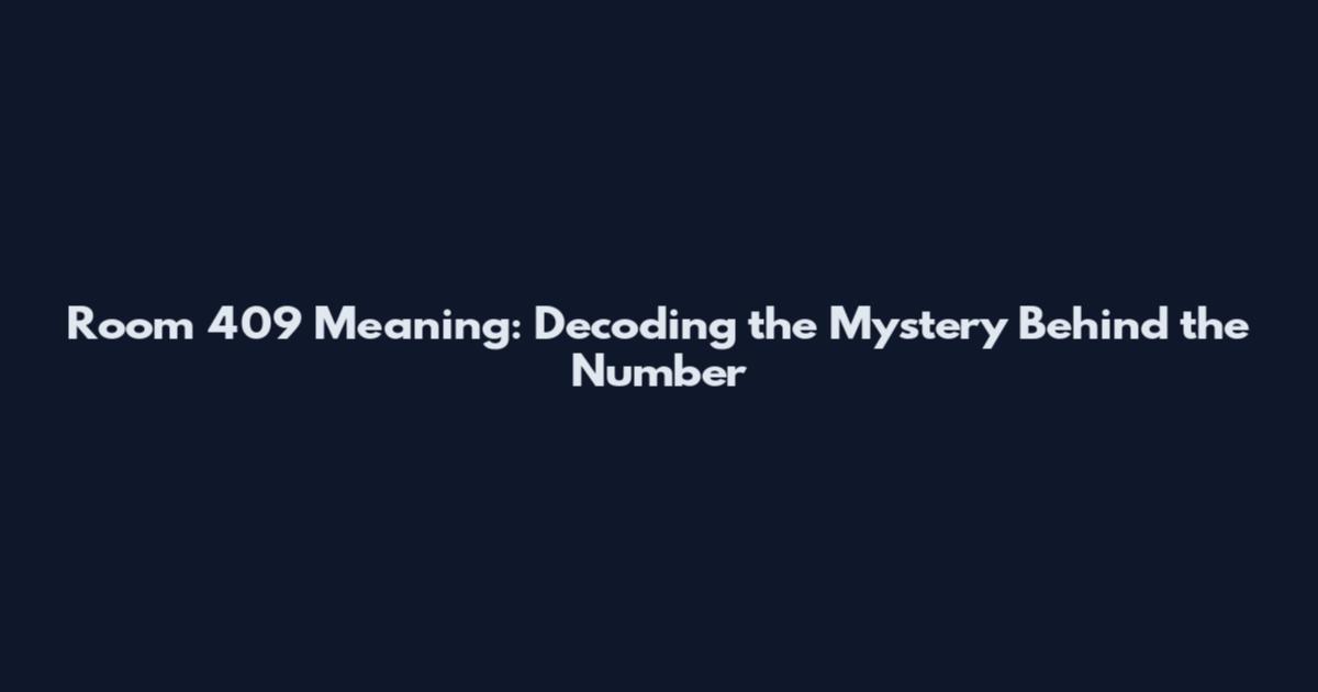 Room 409 Meaning: Decoding the Mystery Behind the Number