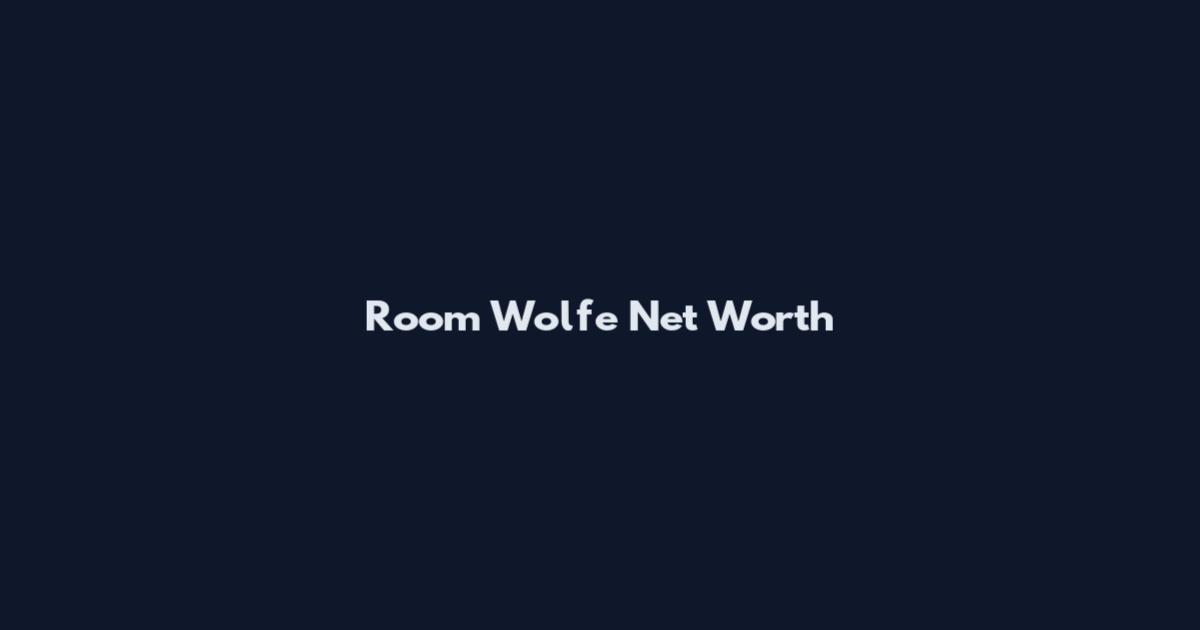 Room Wolfe Net Worth