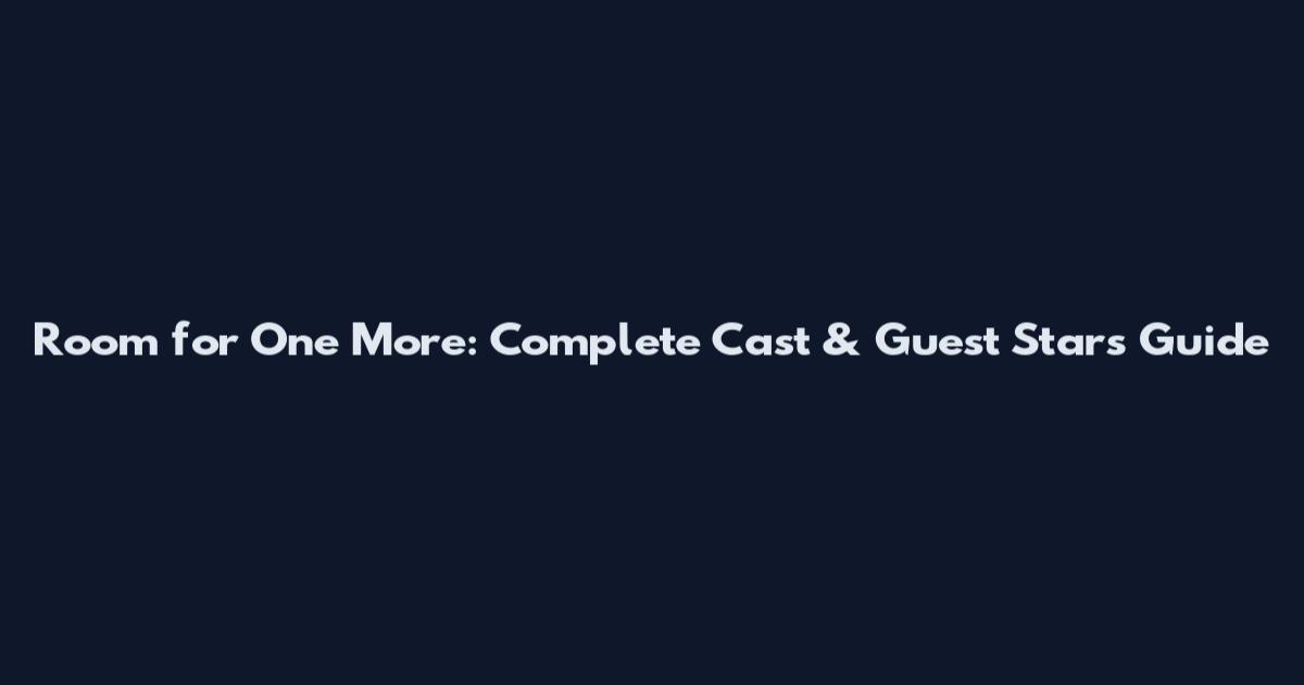 Room for One More: Complete Cast & Guest Stars Guide
