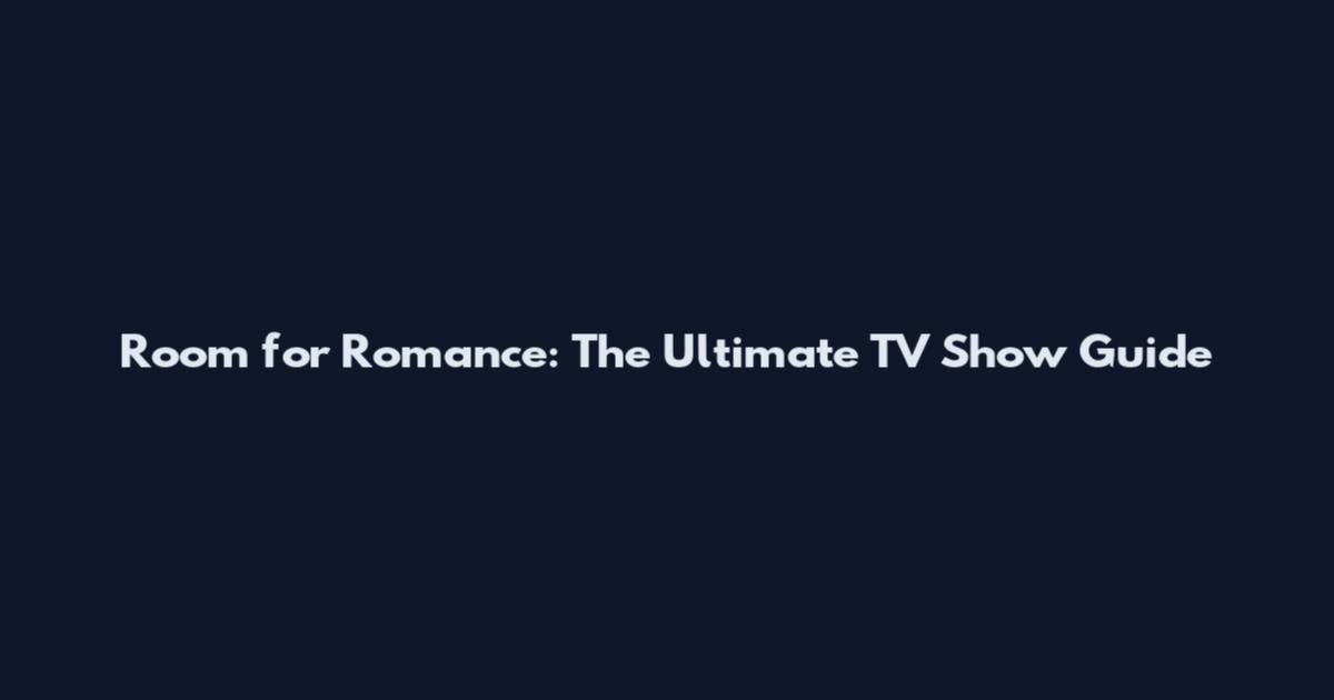 Room for Romance: The Ultimate TV Show Guide