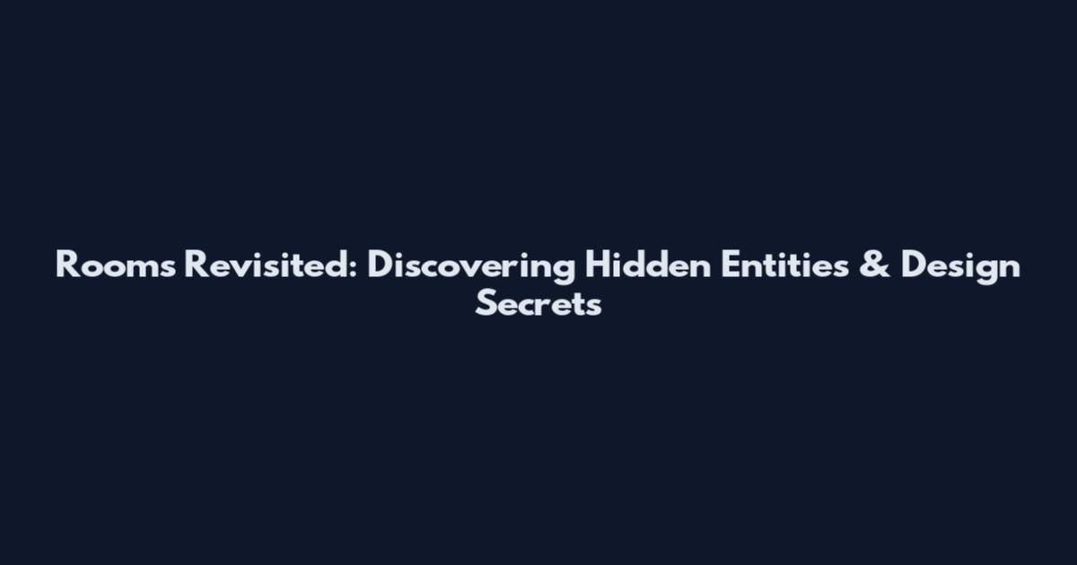 Rooms Revisited: Discovering Hidden Entities & Design Secrets